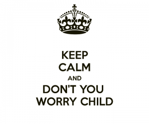 keep-calm-and-don-t-you-worry-child-37