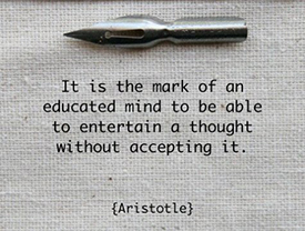it_is_the_mark_of_an_educated_mind_to_be_able_to_entertain_a_thought_without_accepting_it__2_aristotle